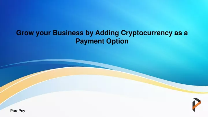 grow your business by adding cryptocurrency as a payment option