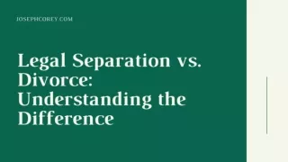 Legal Separation vs. Divorce: Understanding the Difference - josephcorey.com