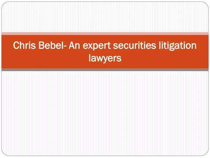 chris bebel an expert securities litigation lawyers