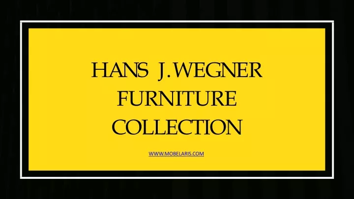 h a n s j w e g n e r furniture collection