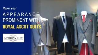 Make Your Appearance Prominent with Royal Ascot Suits