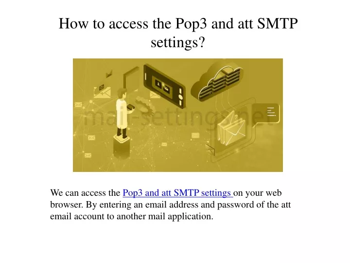 how to access the pop3 and att smtp settings