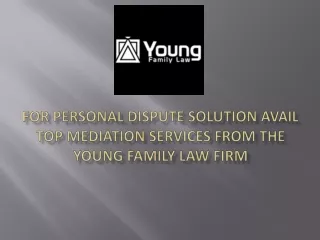 For Personal Dispute Solution Avail Top Mediation Services from the Young Family Law Firm