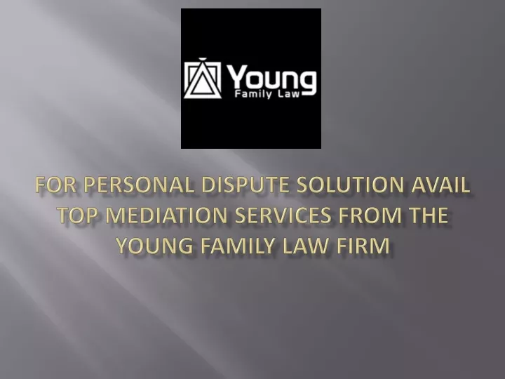 for personal dispute solution avail top mediation services from the young family law firm