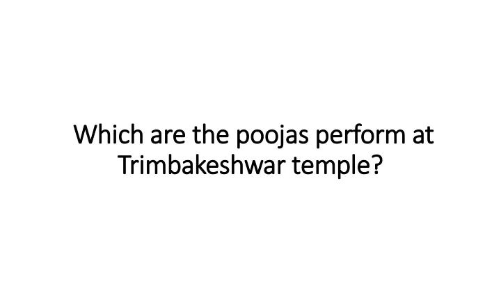 which are the poojas perform at trimbakeshwar temple