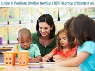 Being A Working Mother Involve Child Daycare Livingston NJ