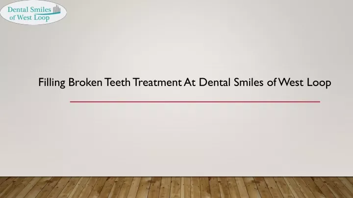 filling broken teeth treatment at dental smiles of west loop