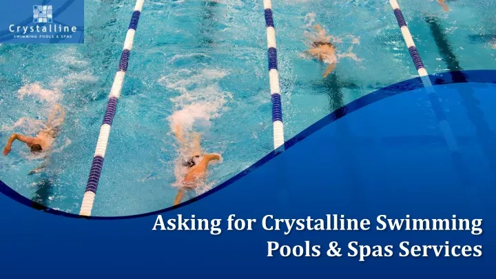 asking for crystalline swimming pools spas services