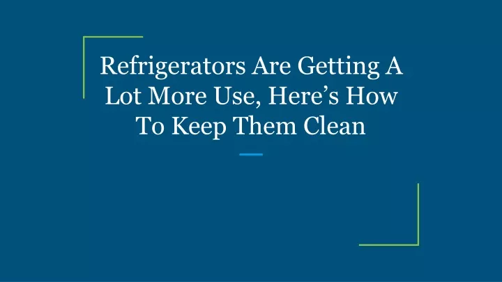 refrigerators are getting a lot more use here s how to keep them clean