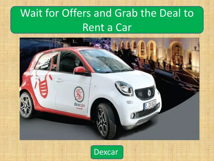 wait for offers and grab the deal to rent a car
