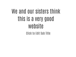 We and our sisters think this is a very good website