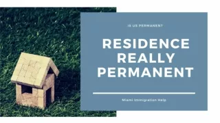 Is U.S. Permanent Residence Really Permanent? - Miami Immigration Help