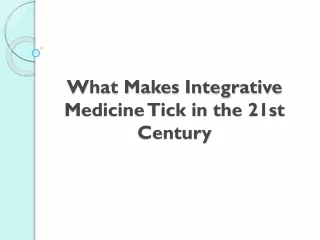 What Makes Integrative Medicine Tick in the 21st Century
