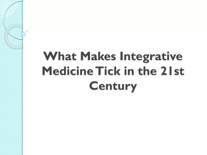 what makes integrative medicine tick in the 21st century