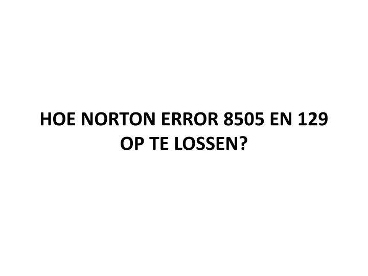 hoe norton error 8505 en 129 op te lossen
