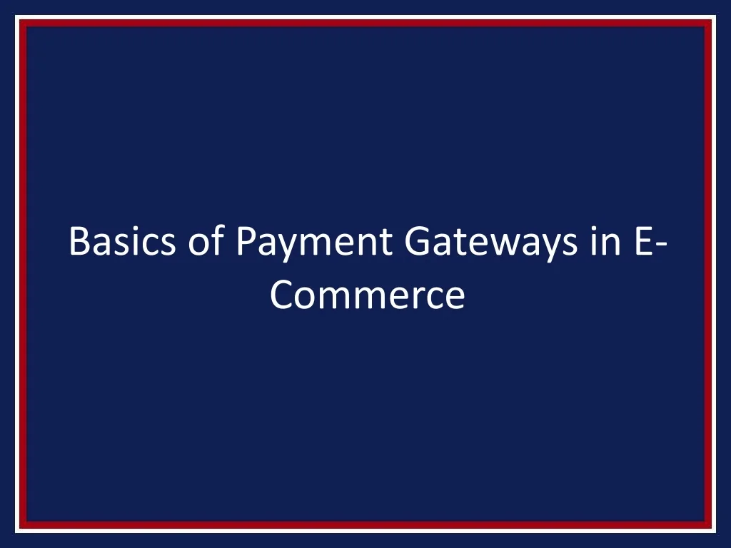 PPT - Basics of Payment Gateways in E-Commerce PowerPoint Presentation ...
