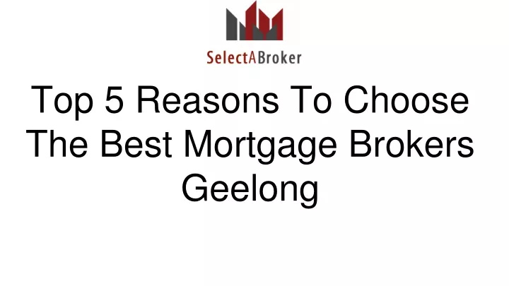 top 5 reasons to choose the best mortgage brokers geelong