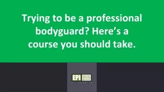 trying to be a professional bodyguard here s a course you should take