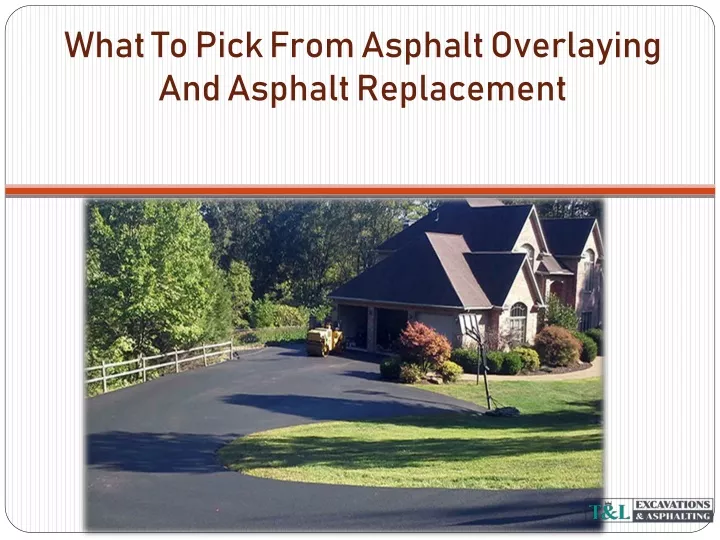 what to pick from asphalt overlaying and asphalt
