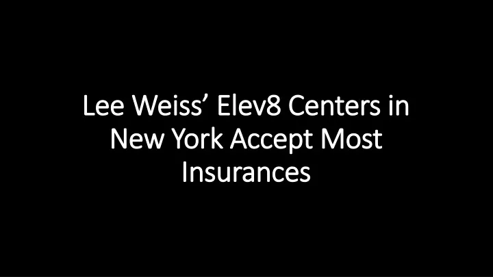 lee weiss elev8 centers in new york accept most insurances