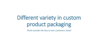 Different variety in custom product packaging