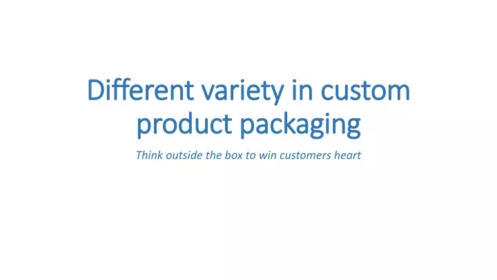 different variety in custom product packaging