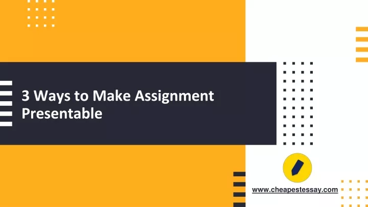 3 ways to make assignment presentable