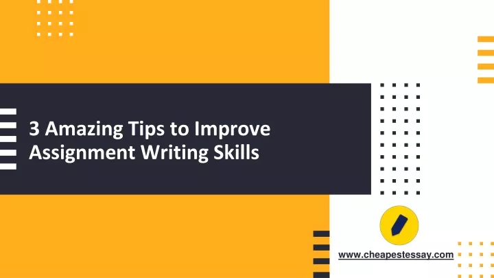 3 amazing tips to improve assignment writing skills