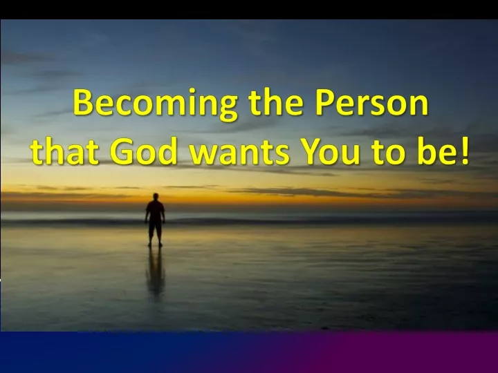 becoming the person that god wants you to be
