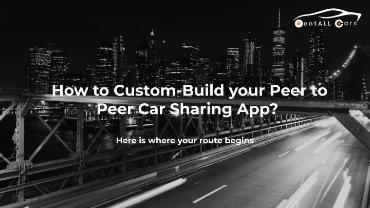 how to custom build your peer to peer car sharing