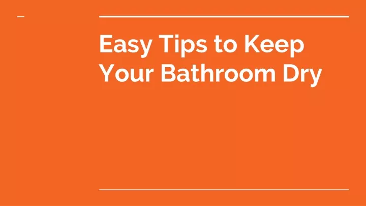 easy tips to keep your bathroom dry
