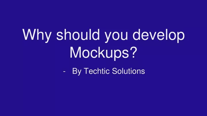 why should you develop mockups