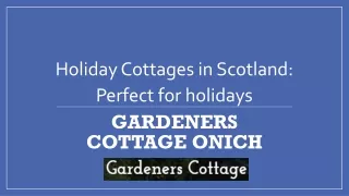 Holiday Cottages in Scotland: Perfect for holidays