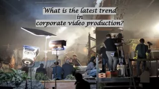 Latest trend in corporate video production