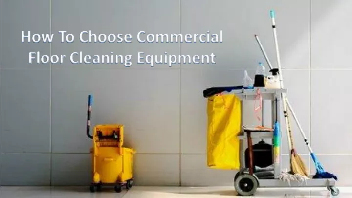 how to choose commercial floor cleaning equipment
