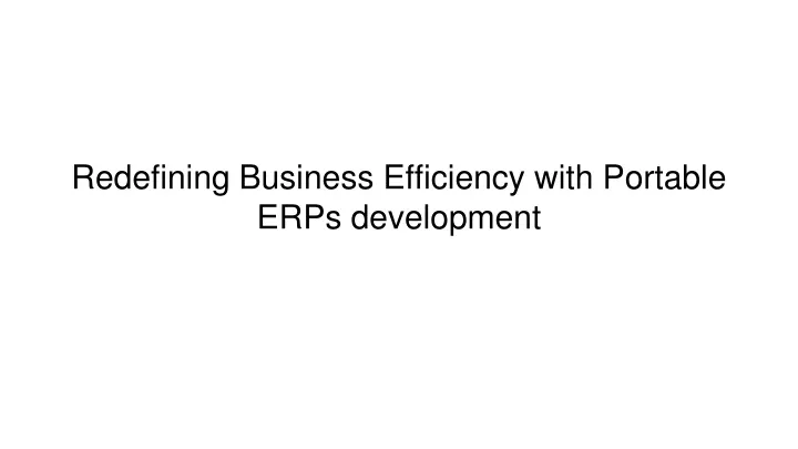 redefining business efficiency with portable erps development