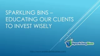SPARKLING BINS –EDUCATING OUR CLIENTS TO INVEST WISELY