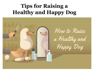 Tips for Raising a Healthy and Happy Dog