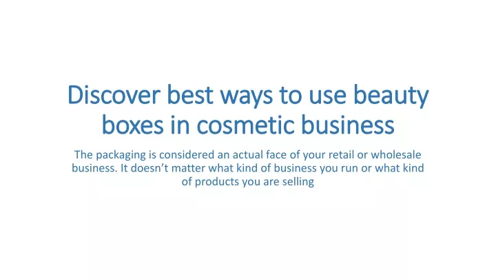 discover best ways to use beauty boxes in cosmetic business