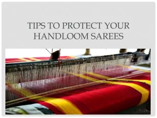 Tips to protect you handloom sarees