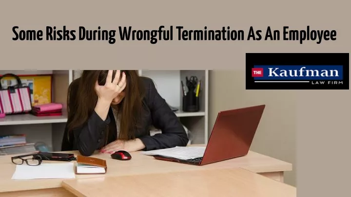 some risks during wrongful termination