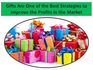 Gifts Are One of the Best Strategies to Improve the Profits in the Market