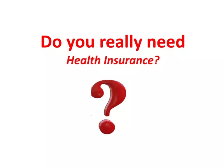 do you really need health insurance