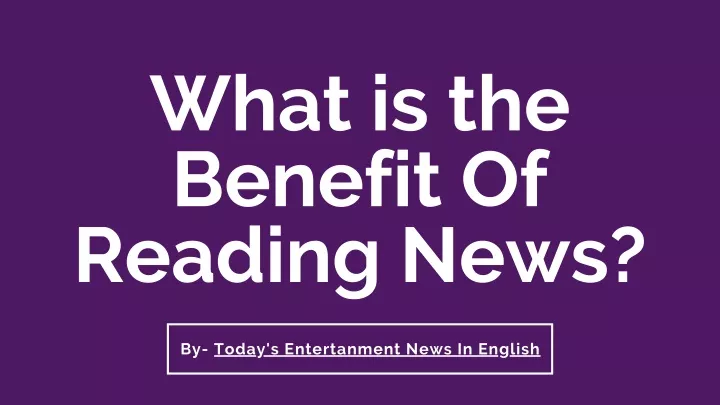 what is the benefit of reading news