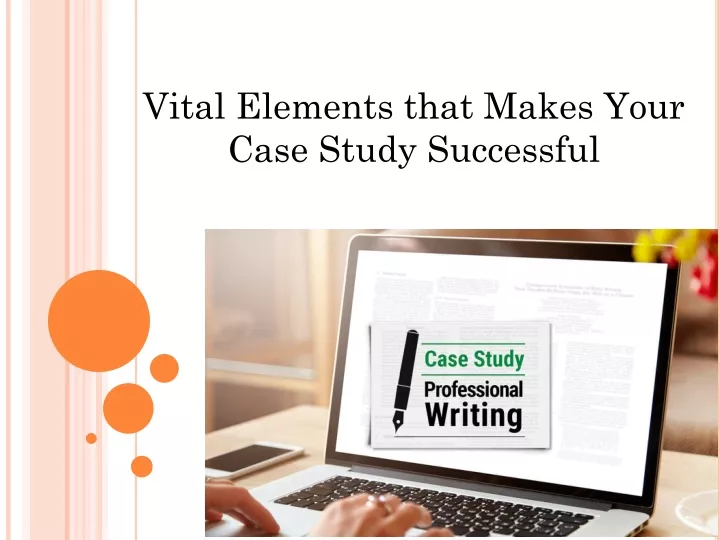vital elements that makes your case study