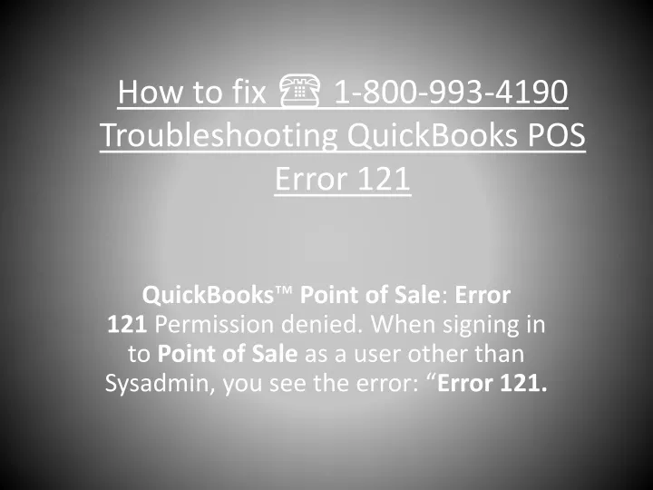 how to fix 1 800 993 4190 troubleshooting quickbooks pos error 121