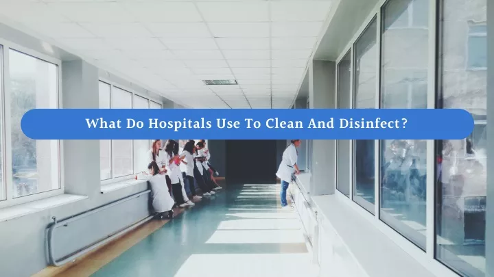 what do hospitals use to clean and disinfect