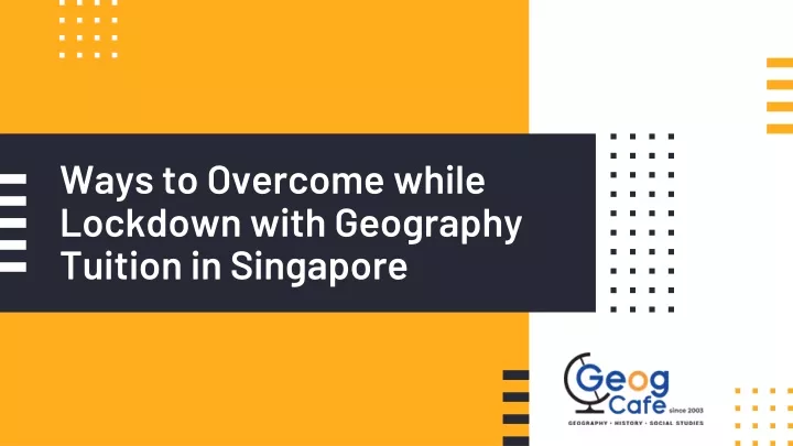 ways to overcome while lockdown with geography tuition in singapore