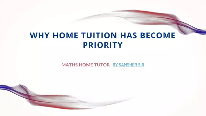 why home tuition has beco m e priority