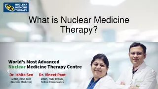 Why go for Nuclear Medicine Therapy? Is it Safe